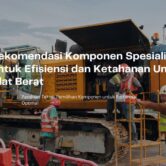 rekomendasi efisiensi komponen alat berat