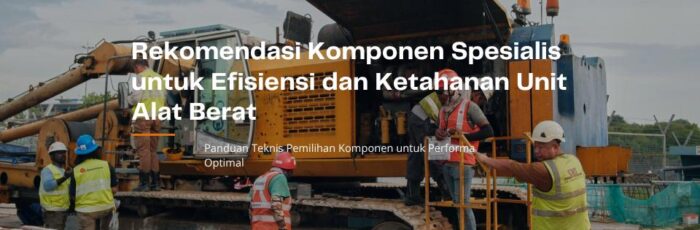Rekomendasi-komponen-alat-berat rekomendasi efisiensi komponen alat berat