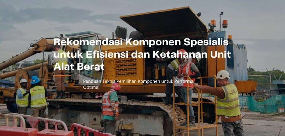 rekomendasi efisiensi komponen alat berat